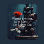 Wenn’s klemmt, ist es falsch – das Leben lügt nicht.
